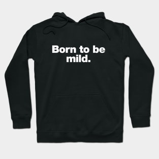 Born to be mild Hoodie